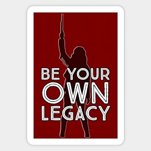 Be Your Own Legacy - Wynonna Earp Magnet